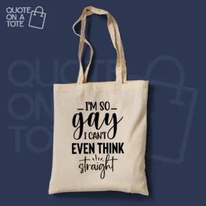 Can't Even Think Straight Tote Bag
