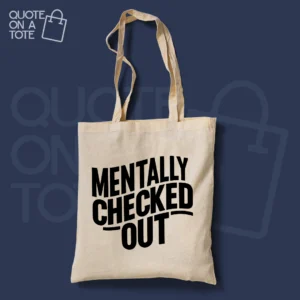 Mentally Checked Out Tote Bag