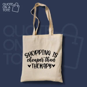 Shopping is Cheaper than Therapy Tote Bag